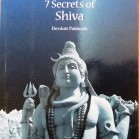<i> 7 Secrets of Shiva </i> by Devdutt Pattanaik Category: Mythology Publisher: Westland Smeared with ash….Draped in animal hide….He sits atop the snow craped mountain….Skull in hand….Withdrawn, with dogs for company….Destroying the world with his indifference….He is God...